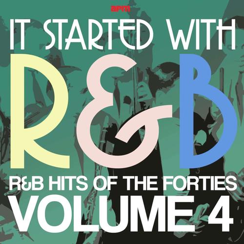 It Started with R&B – R&B Hits from the Forties, Vol. 4