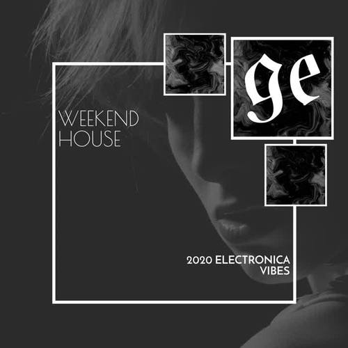 Weekend House: 2020 Electronica Vibes