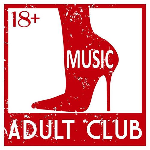 Adult Club Music 18+ (Explicit)