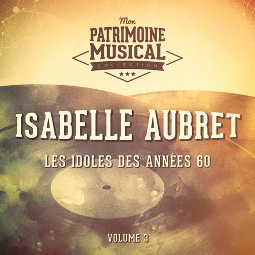 Les idoles des années 60 : Isabelle Aubret, Vol. 3