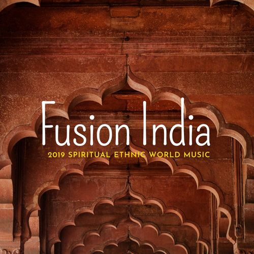 Fusion India - 2019 Spiritual Ethnic World Music