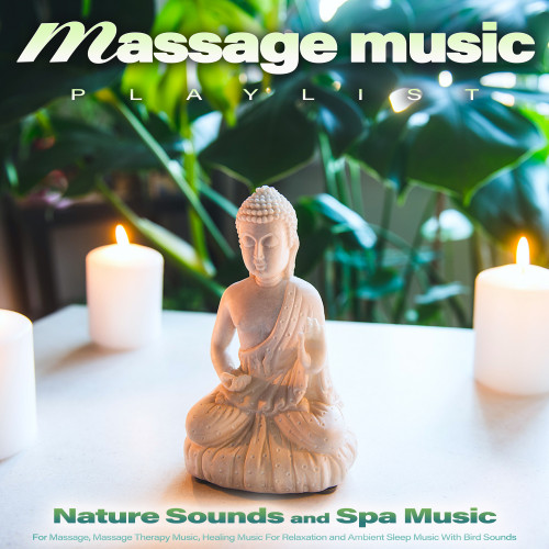 Massage Music Playlist: Nature Sounds and Spa Music For Massage, Massage Therapy Music, Healing Music For Relaxation and Ambient Sleep Music With Bird Sounds