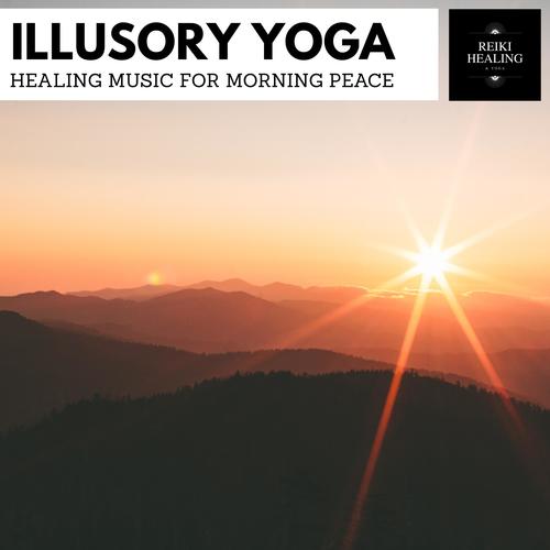 Illusory Yoga - Healing Music For Morning Peace