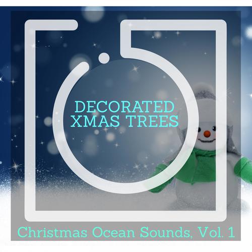 Decorated Xmas Trees - Christmas Ocean Sounds, Vol. 1