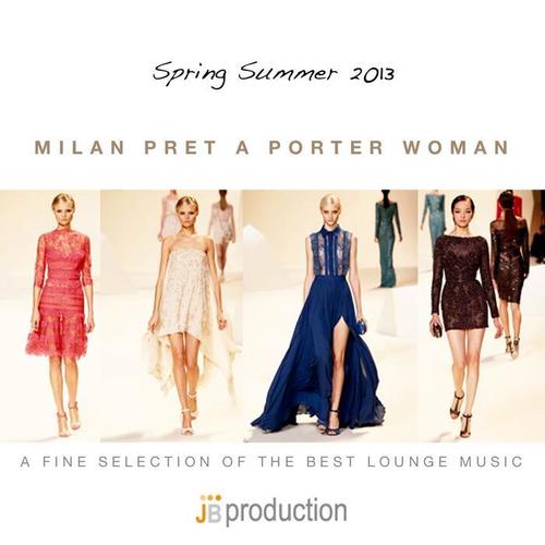 Milan Pret a Porter Woman (Spring Summer 2013 a Fine Selection Fashion Lounge Music)