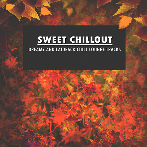 Sweet Chillout (Dreamy and Laidback Chill Lounge Tracks)