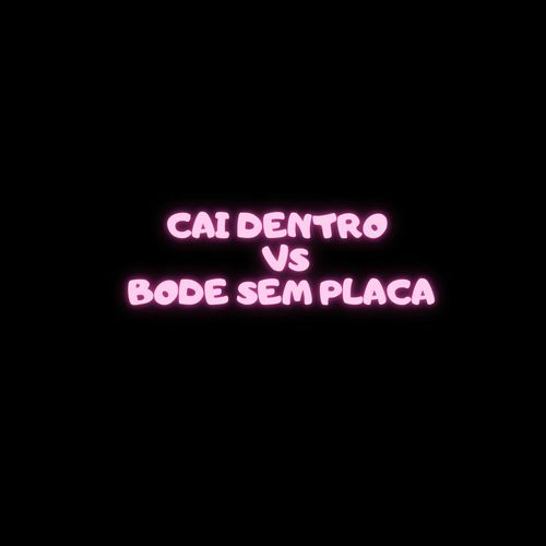 Cai Dentro X Bode sem placa (Explicit)