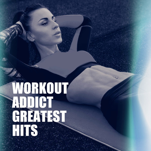 Workout Addict Greatest Hits