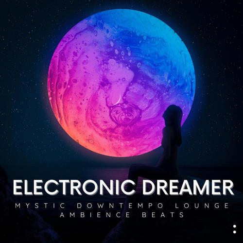 Electronic Dreamer (Mystic Downtempo Lounge Ambience Beats)