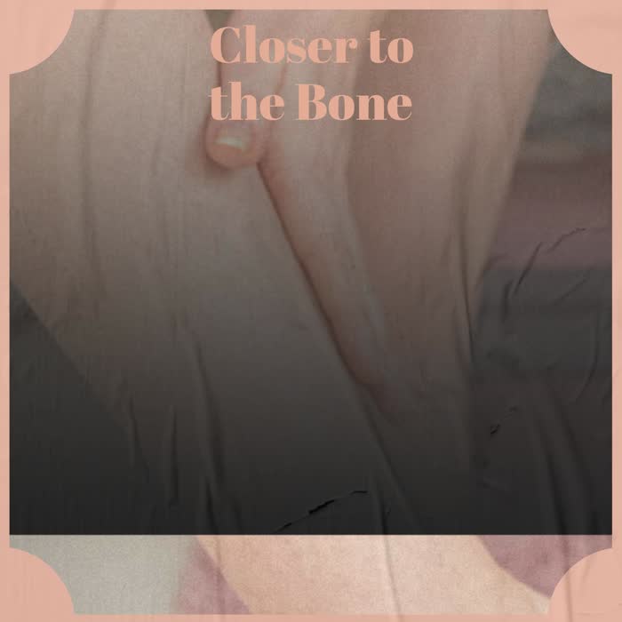 Closer to the Bone