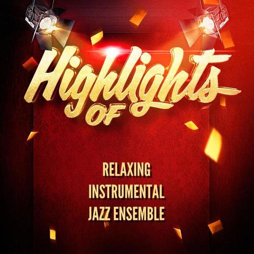 Highlights of Relaxing Instrumental Jazz Ensemble