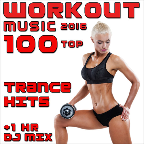 Workout Music 2016 100 Top Trance Hits + 1 Hr DJ Mix