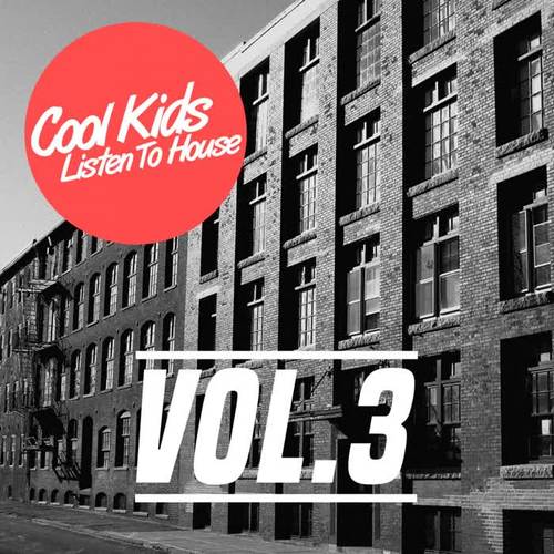 Cool Kids Listen To House, Vol. 3