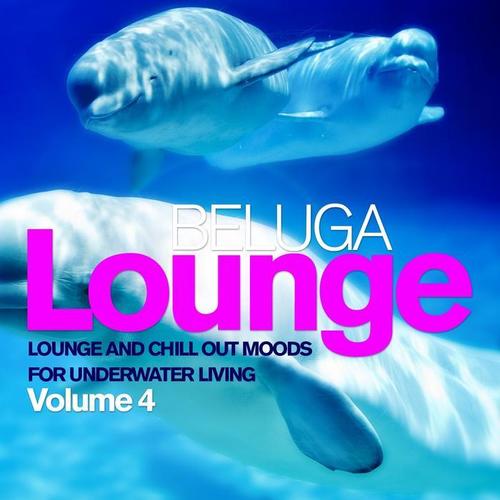 Beluga Lounge, Vol. 4 (Lounge and Chill Out Moods for Underwater Living)