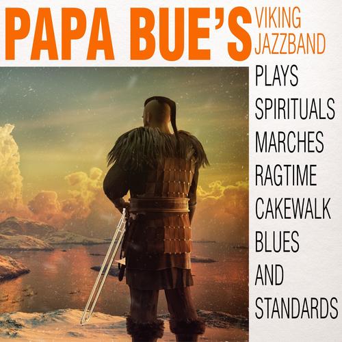 Papa Bue's Viking Jazz Band Plays Spirituals, Marches, Ragtime, Cakewalk, Blues and Standards