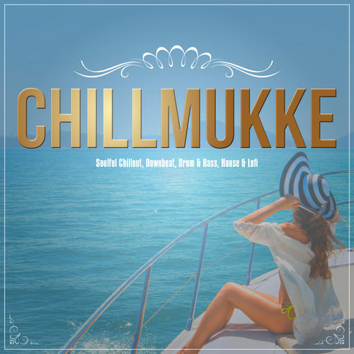 Chillmukke - Soulful Chillout, Downbeat, Drum & Bass, House & Lofi