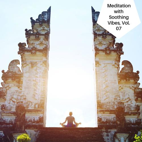 Meditation With Soothing Vibes, Vol. 07