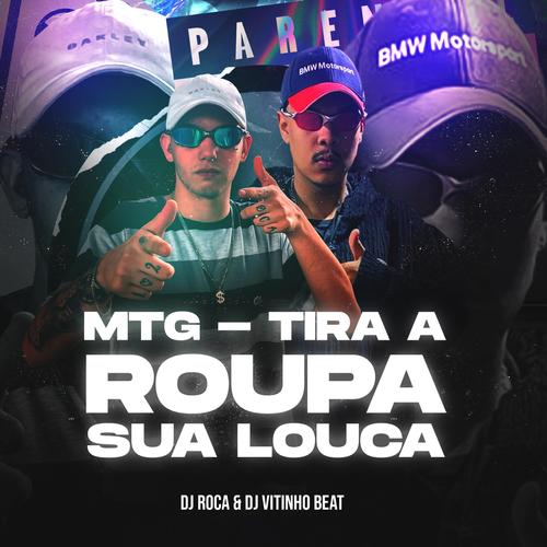 Mtg Tira a Roupa sua Louca (feat. DJ Roca) [Explicit]