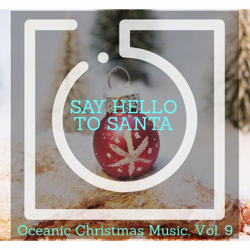 Say Hello to Santa - Oceanic Christmas Music, Vol. 9