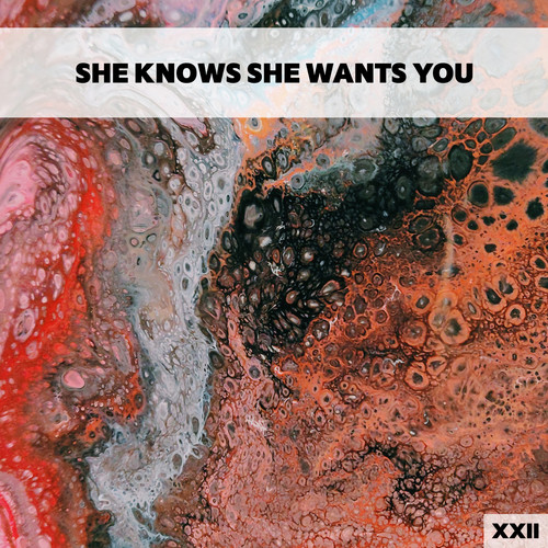 She Knows She Wants You XXII