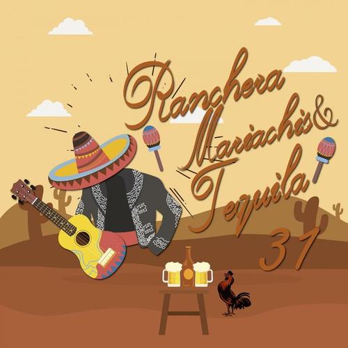 Rancheras, Mariachis & Tequila / 31