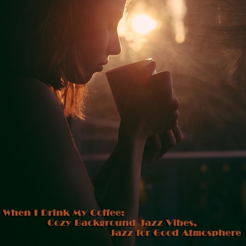 When I Drink My Coffee: Cozy Background Jazz Vibes, Jazz for Good Atmosphere