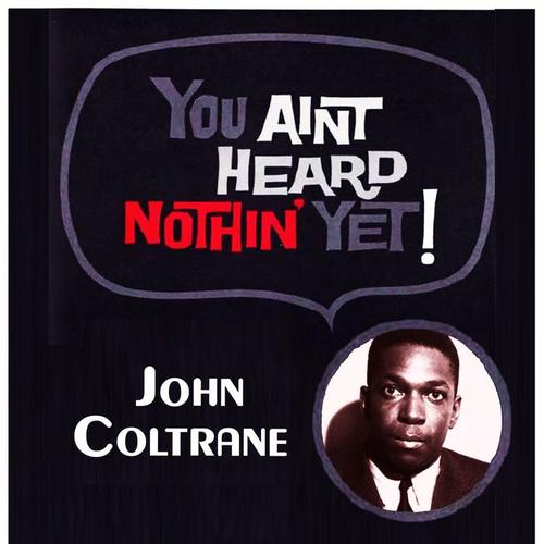 You Aint Heard Nothin' Yet