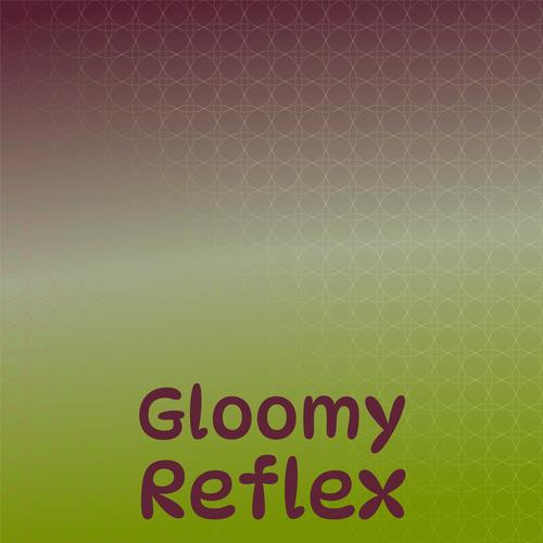 Gloomy Reflex