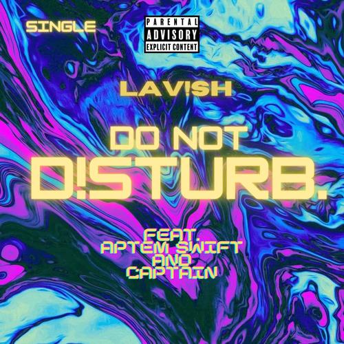 DO NOT D!STURB. (feat. Aptem Swift & Captain) [Explicit]