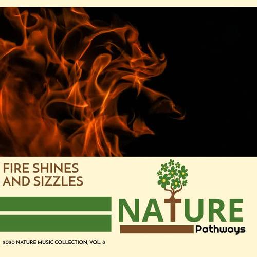 Fire Shines and Sizzles - 2020 Nature Music Collection, Vol. 8