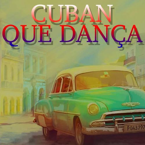 Cuban Que Dança (Best Cuban Latin Music)