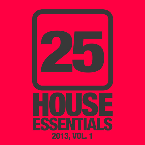 25 House Essentials 2013, Vol. 1