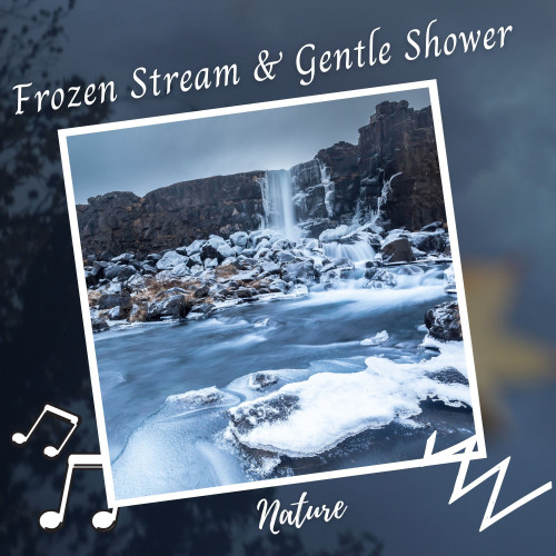 Nature: Frozen Stream & Gentle Shower