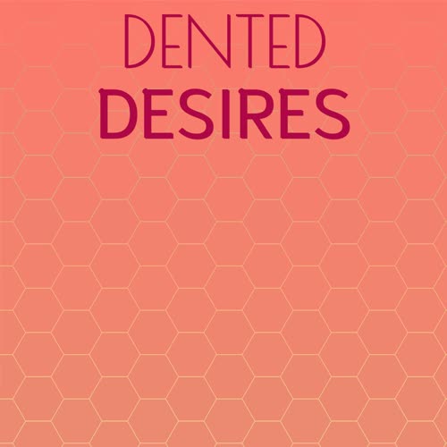 Dented Desires