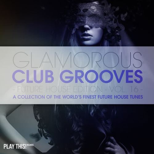 Glamorous Club Grooves - Future House Edition, Vol. 16