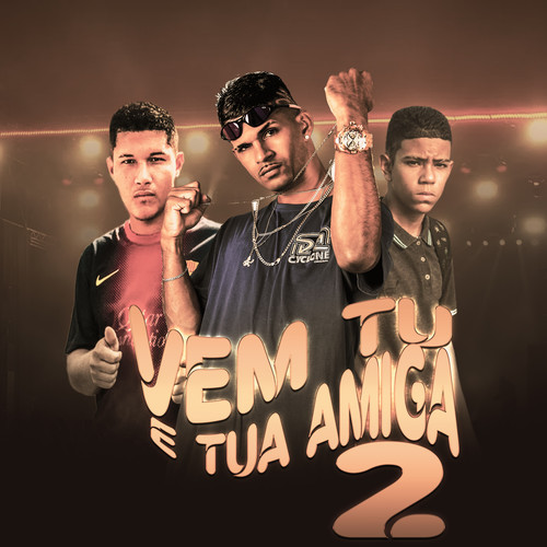 Vem Tu e Tua Amiga 2 (Remix) [Explicit]