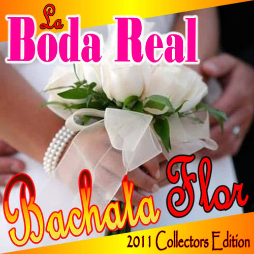 La Boda Real (Bachata Flor) 2011 Collectors Edition