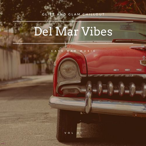 Del Mar Vibes - Glitz And Glam Chillout Cafe Bar Music, Vol 01