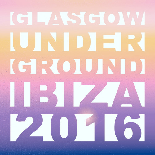 Glasgow Underground Ibiza 2016 (Mixed by Kevin McKay)