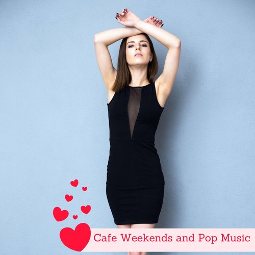 Cafe Weekends and Pop Music