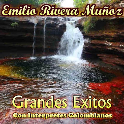 Emilio Rivera Muñoz - Grandes Éxitos Con Interpretes Colombianos