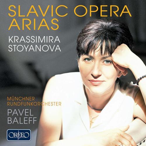 Opera Arias (Soprano) : Stoyanova, Krassimira - TCHAIKOVSKY, P.I. / BORODIN, A.P. / DVOŘÁK, A. / SMETANA, B. (Slavic Opera Arias)