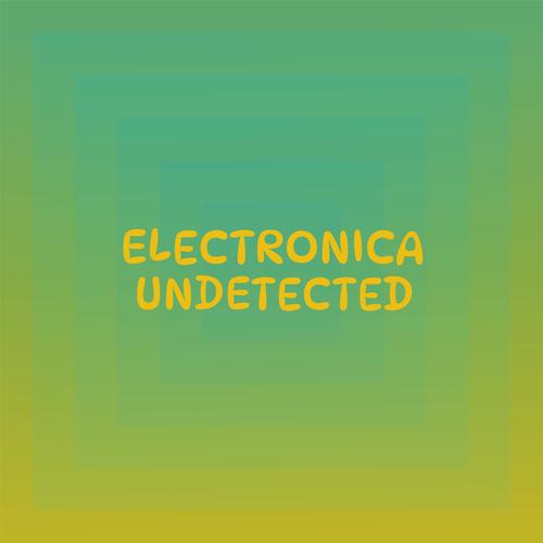 Electronica Undetected