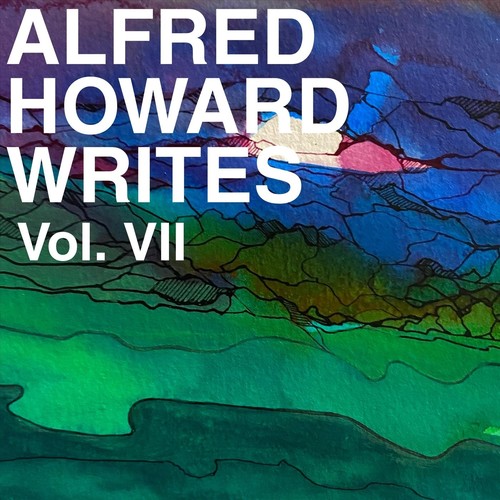 Alfred Howard Writes, Vol. 7