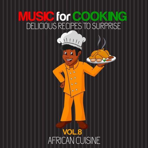 Music for Cooking, Delicious Recipes to Surprise Vol 8 - African Cuisine