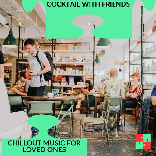 Cocktail With Friends - Chillout Music For Loved Ones