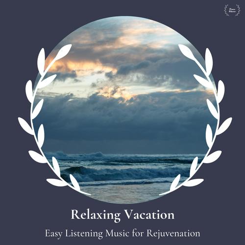 Relaxing Vacation - Easy Listening Music For Rejuvenation