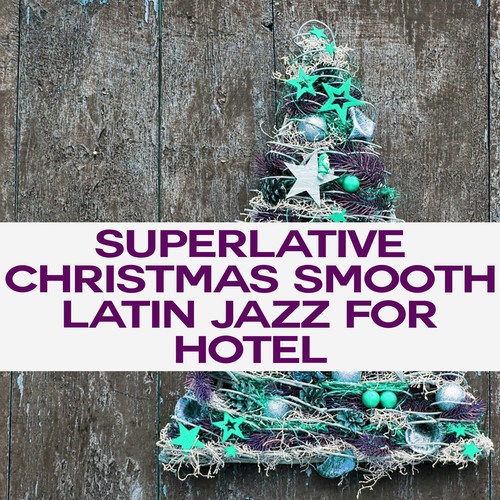 Superlative Christmas Smooth Latin Jazz for Hotel