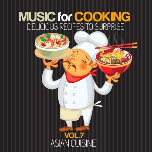 Music for Cooking, Delicious Recipes to Surprise Vol 7 - Asian Cuisine