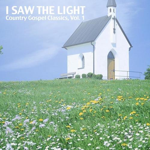 I Saw the Light: Country Gospel Classics, Vol. 1